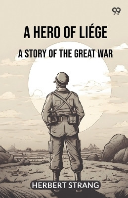 A Hero Of LiegeA Story Of The Great War (Edition1)(English, Paperback, Strang Herbert)