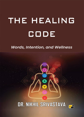 THE HEALING CODE: Words, Intention, and Wellness(Paperback, DR. NIKHIL SRIVASTAVA)