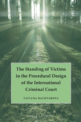 The Standing of Victims in the Procedural Design of the International Criminal Court(English, Electronic book text, Bachvarova Tatiana)