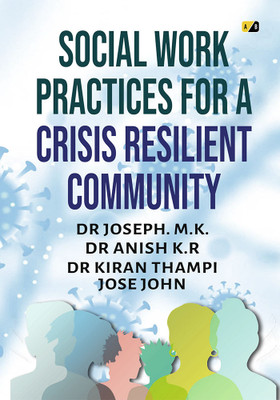 Social Work Practices for a Crisis Resilient Community(Paperback, Dr. Joseph M.K, Dr. Anish K.R., Dr. Kiran Thampi, Mr. Jose John)