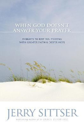 When God Doesn't Answer Your Prayer(English, Paperback, Sittser Jerry L.)