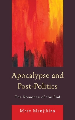 Apocalypse and Post-Politics(English, Hardcover, Manjikian Mary)
