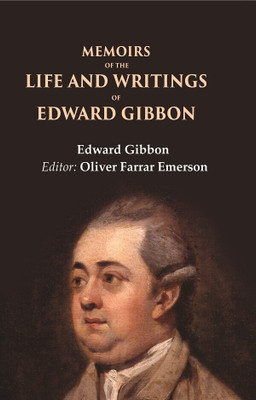 Memoirs of the Life and Writings of Edward Gibbon(Paperback, Edward Gibbon, Editor: Oliver Farrar Emerson)