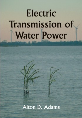 Electric Transmission of Water Power(Paperback, Alton D. Adams)