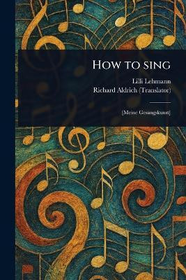 How to Sing(English, Paperback, Lehmann LILLI)