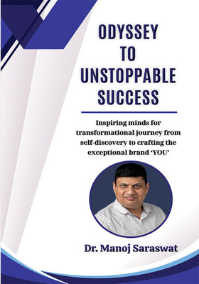 Odyssey to Unstoppable Success: Inspiring minds for transformational journey from self-discovery to crafting the exceptional brand ‘YOU’(Paperback, Dr. Manoj Saraswat)