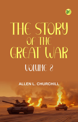 The Story of the Great War, Volume 8(Paperback, Allen L. Churchill)