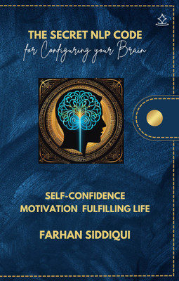 THE SECRET NLP CODE for Configuring Your Brain - SELF-CONFIDENCE MOTIVATION FULFILLING LIFE(Paperback, FARHAN SIDDIQUI)
