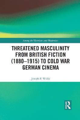 Threatened Masculinity from British Fiction to Cold War German Cinema(English, Electronic book text, Willis Joseph)