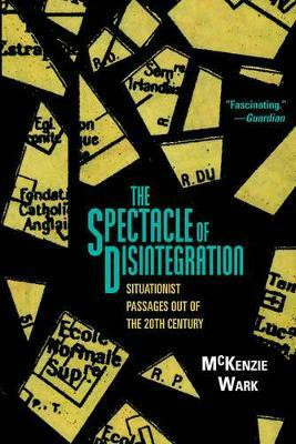The Spectacle of Disintegration(English, Hardcover, Wark McKenzie)
