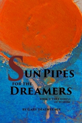 Sun Pipes For the Dreamers Book 3(English, Paperback, Deatherage Gary)