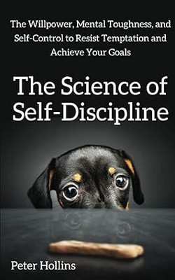 The Science of Self-Discipline: The Willpower, Mental Toughness, and Self-Control to Resist Temptation and Achieve Your Goals Paperback – Import, 23 October 2017(Paperback, Peter Hollins)