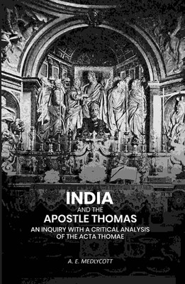 India And the Apostle Thomas: An Inquiry with A Critical Analysis of the Acta Thomae(Paperback, A. E. Medlycott)