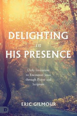 Delighting in His Presence(English, Paperback, Gilmour Eric)