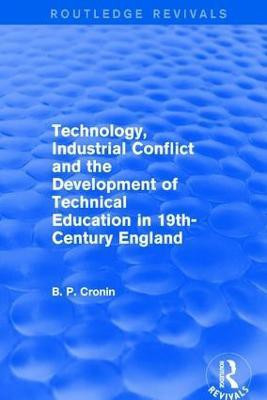 Technology, Industrial Conflict and the Development of Technical Education in 19th-Century England(English, Paperback, Cronin Bernard P.)