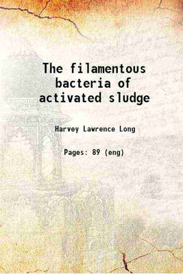 The filamentous bacteria of activated sludge 1922 [Hardcover](Hardcover, Harvey Lawrence Long)