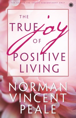 The True Joy of Positive Living(English, Paperback, Peale Norman Vincent)