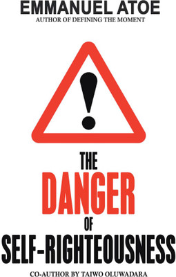 THE DANGER OF SELF-RIGHTEOUSNESS(Paperback, Emmanuel Atoe)