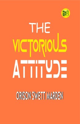 The Victorious Attitude(Paperback, Orison Swett Marden)