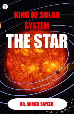 KING OF SOLAR SYSTEM THE STAR(Paperback, DR. AHMED SAYEED)