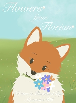 Flowers from Florian(English, Hardcover, Hill Alexandra)