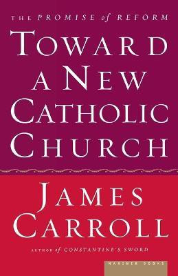 Toward A New Catholic Church(English, Paperback, Carroll James)