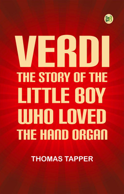 Verdi The Story of the Little Boy who Loved the Hand Organ(Paperback, Thomas Tapper)