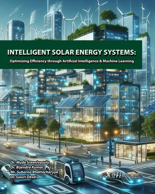 INTELLIGENT SOLAR ENERGY SYSTEMS: OPTIMIZING
EFFICIENCY THROUGH ARTIFICIAL INTELLIGENCE &
MACHINE LEARNING(Paperback, Dr. Mude Sreenivasulu, Dr. Bijendra Kumar, Mr. Subarno Bhattacharyya, Dr. Gouri Desai) INTELLIGENT SOLAR ENERGY SYSTEMS: OPTIMIZING
EFFICIENCY THROUGH ARTIFICIAL INTELLIGENCE &
MACHINE LEARNING(Paperback, Dr. Mude Sreenivasulu, Dr. Bijendra Kumar, Mr. Subarno Bhattacharyya, Dr. Gouri Desai)