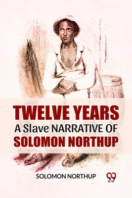 Twelve Years A Slave Narrative Of Solomon Northup(Paperback, Solomon Northup)