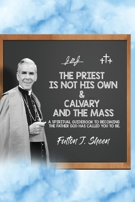 The Priest is Not His Own & Calvary and the Mass(English, Paperback, Sheen Fulton J)