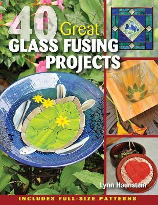 40 Great Glass Fusing Projects(English, Paperback, Haunstein Lynn)