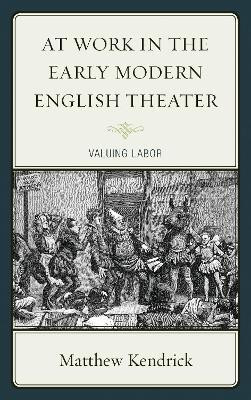 At Work in the Early Modern English Theater(English, Electronic book text, Kendrick Matthew)