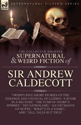 The Collected Supernatural and Weird Fiction of Sir Andrew Caldecott(English, Paperback, Caldecott Andrew)