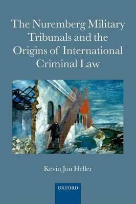 The Nuremberg Military Tribunals and the Origins of International Criminal Law(English, Paperback, Heller Kevin Jon)