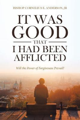 It Was Good That I Had Been Afflicted(English, Paperback, Anderson Bishop Cornelius E Jr)