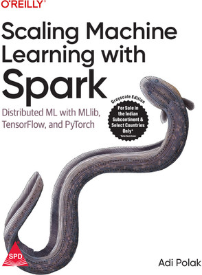 Scaling Machine Learning with Spark: Distributed ML with MLlib, TensorFlow, and PyTorch (Grayscale Indian Edition)(Paperback, Adi Polak)