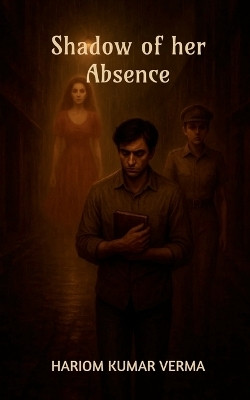 Shadow of her Absence(English, Paperback, Hariom Kumar Verma)