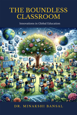 The Boundless Classroom  - Innovations in Global Education(Hardcover, Dr. Minakshi Bansal)