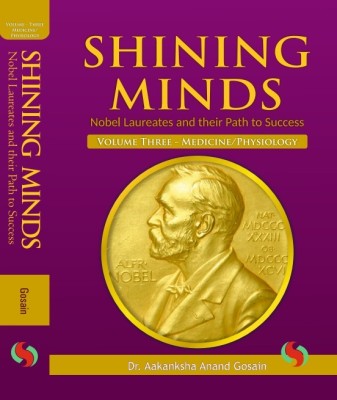 Shining Minds Nobel Laureates and their Path to Success Vol-Three Medicine/Physiology(Hardcover, Dr. Aakanksha Anand Gosain)