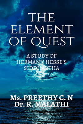 THE ELEMENT OF QUEST  - A STUDY ON HERMANN HESSE'S SIDDHARTHA(English, Paperback, Ms. Preethy . C. N., Dr. R. Malathi.)
