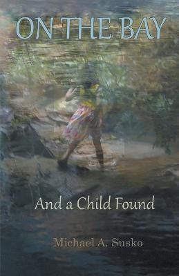 On the Bay and a Child Found(English, Paperback, Susko Michael A)