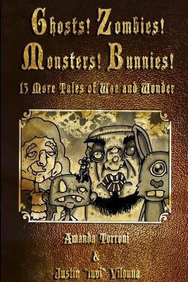 Ghosts! Zombies! Monsters! Bunnies! 13 More Tales of Woe and Wonder(English, Paperback, Torroni Amanda)