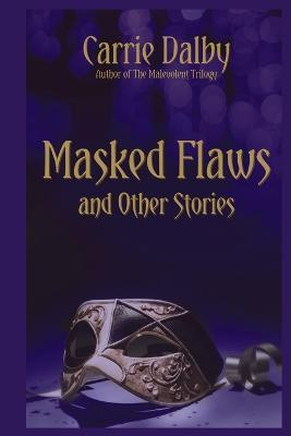 Masked Flaws and Other Stories(English, Paperback, Dalby Carrie)