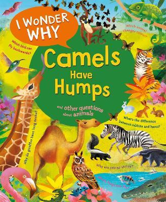 I Wonder Why Camels Have Humps(English, Paperback, Ganeri Anita)