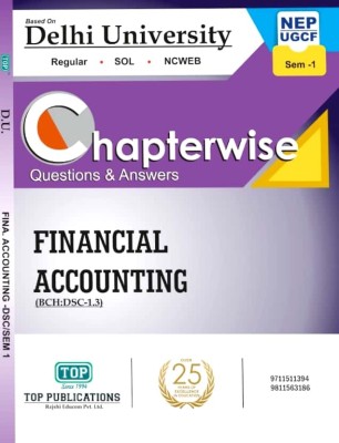 TOP Delhi University B Com Prog & Hons1st Year Semester 1 - Financial Accounting (DSC 1.3) UGCF/NEP Guide Chapterwise Questions & Answers With Solved Sample Papers(Paperback, Top Publications)
