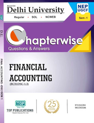 TOP Delhi University B Com Prog & Hons1st Year Semester 1 - Financial Accounting (DSC 1.3) UGCF/NEP Guide Chapterwise Questions & Answers With Solved Sample Papers(Paperback, Top Publications) TOP Delhi University B Com Prog & Hons1st Year Semester 1 - Financial Accounting (DSC 1.3) UGCF/NEP Guide Chapterwise Questions & Answers With Solved Sample Papers(Paperback, Top Publications)