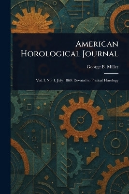 American Horological Journal(English, Paperback, Miller George B)
