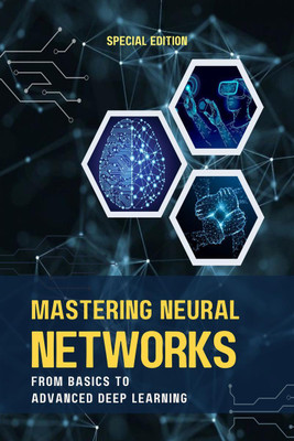 MASTERING NEURAL NETWORKS FROM BASICS TO ADVANCED DEEP LEARNING(English, Paperback, MADHURI AMIT SAHU)
