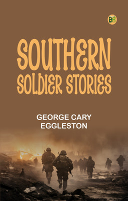 Southern Soldier Stories(Paperback, George Cary Eggleston)