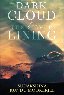 Dark Cloud and the Silver Lining(English, Paperback, Sudakshina Kundu Mookerjee)